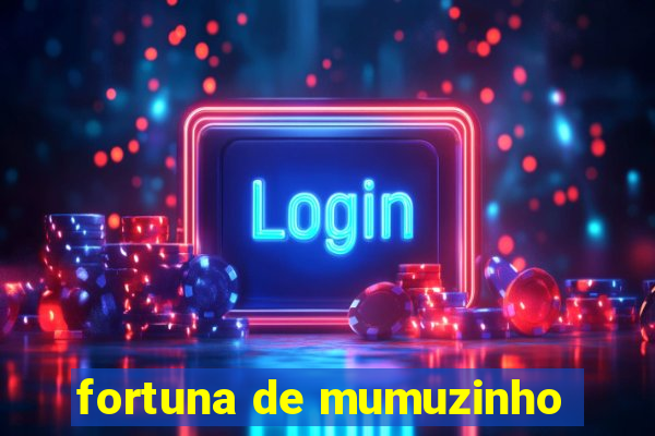 fortuna de mumuzinho